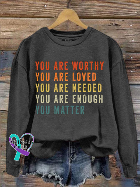 Women’s Mental Health You Are Worthy Loved Needed Enough Matter Sweatshirt Dark Grey / S