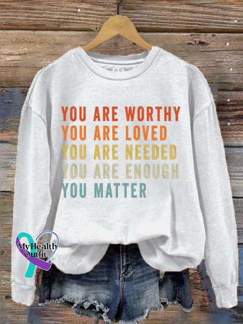 Women’s Mental Health You Are Worthy Loved Needed Enough Matter Sweatshirt White / S