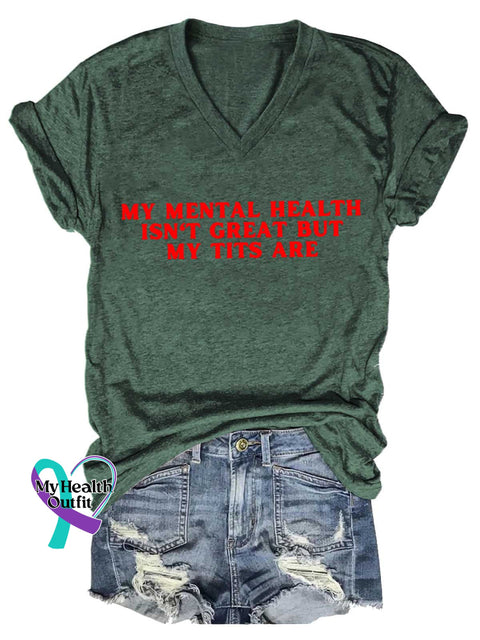 Women’s MY MENTAL HEALTH ISN’T GREAT BUT MY TITS ARE Mental Health Awareness V-neck Casual T-Shirt Green / S