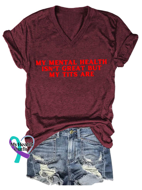 Women’s MY MENTAL HEALTH ISN’T GREAT BUT MY TITS ARE Mental Health Awareness V-neck Casual T-Shirt Red / S
