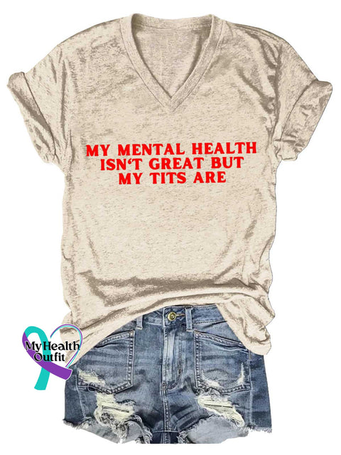 Women’s MY MENTAL HEALTH ISN’T GREAT BUT MY TITS ARE Mental Health Awareness V-neck Casual T-Shirt Sand / S