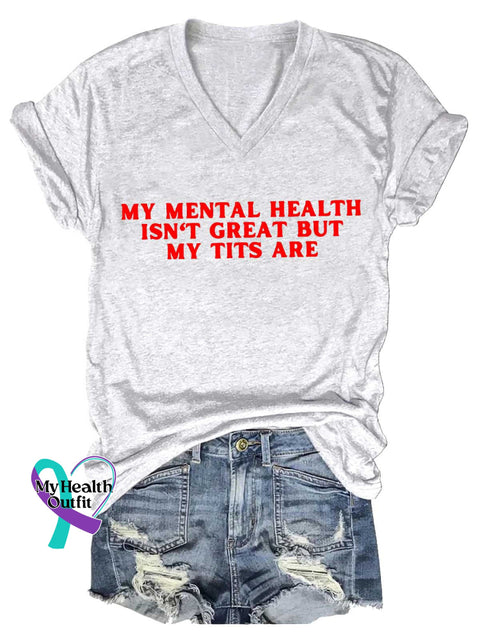 Women’s MY MENTAL HEALTH ISN’T GREAT BUT MY TITS ARE Mental Health Awareness V-neck Casual T-Shirt White / S