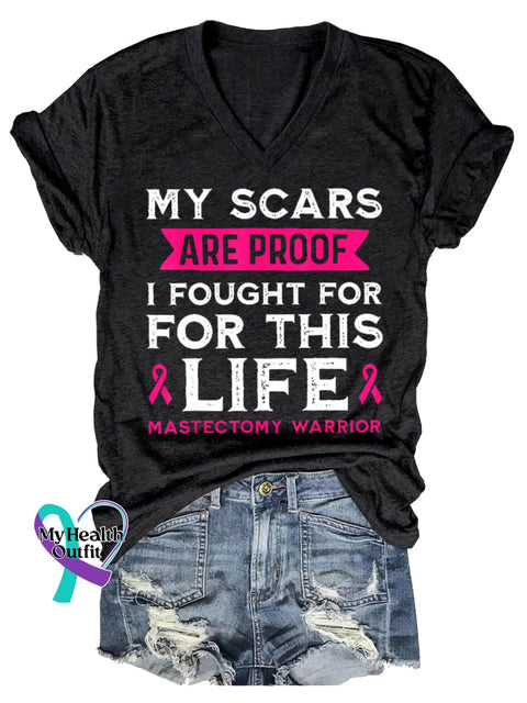 Women’s MY SCARS ARE PROOF I FOUGHT FOR FOR THIS LIFE MASTECTOMY WARRIOR Breast Cancer Awareness V-neck Casual T-Shirt