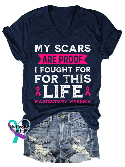 Women’s MY SCARS ARE PROOF I FOUGHT FOR FOR THIS LIFE MASTECTOMY WARRIOR Breast Cancer Awareness V-neck Casual T-Shirt