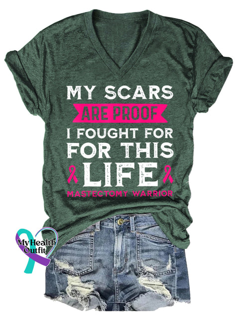 Women’s MY SCARS ARE PROOF I FOUGHT FOR FOR THIS LIFE MASTECTOMY WARRIOR Breast Cancer Awareness V-neck Casual T-Shirt