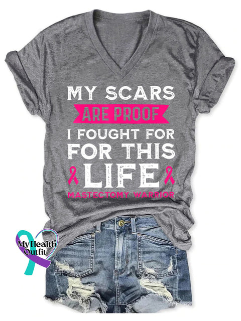 Women’s MY SCARS ARE PROOF I FOUGHT FOR FOR THIS LIFE MASTECTOMY WARRIOR Breast Cancer Awareness V-neck Casual T-Shirt