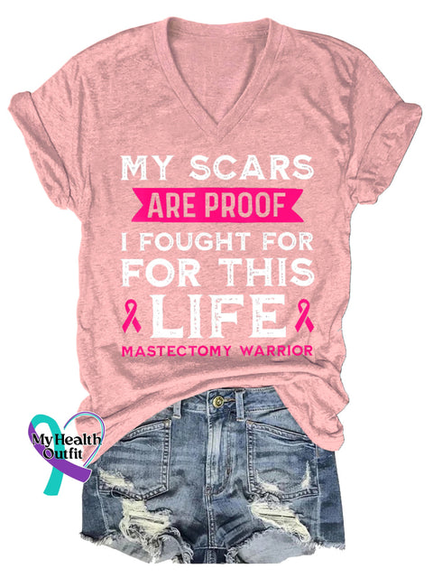 Women’s MY SCARS ARE PROOF I FOUGHT FOR FOR THIS LIFE MASTECTOMY WARRIOR Breast Cancer Awareness V-neck Casual T-Shirt
