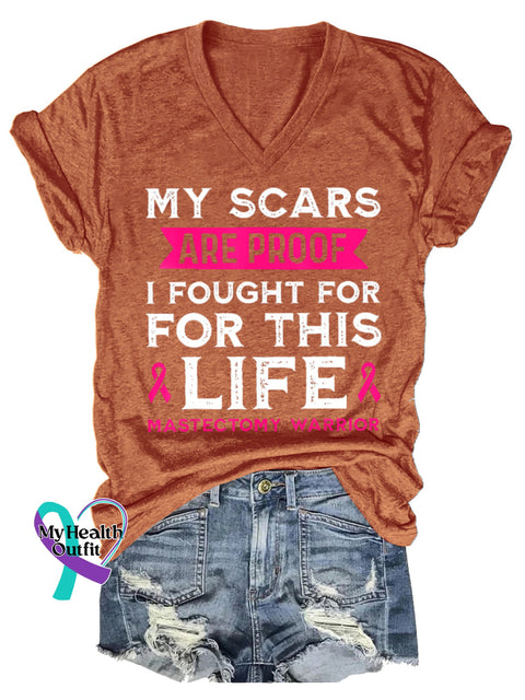 Women’s MY SCARS ARE PROOF I FOUGHT FOR FOR THIS LIFE MASTECTOMY WARRIOR Breast Cancer Awareness V-neck Casual T-Shirt