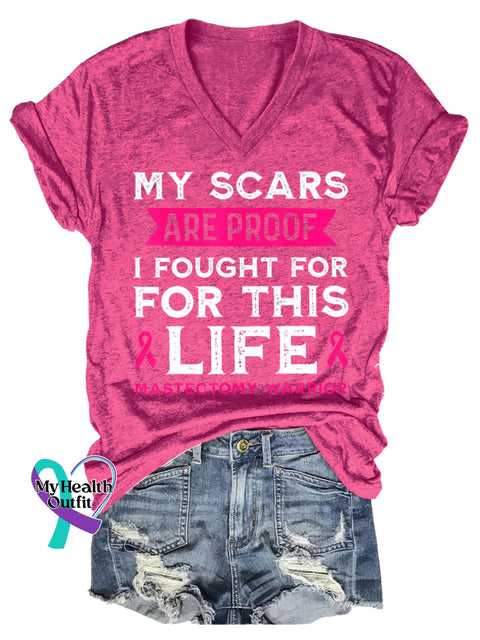 Women’s MY SCARS ARE PROOF I FOUGHT FOR FOR THIS LIFE MASTECTOMY WARRIOR Breast Cancer Awareness V-neck Casual T-Shirt
