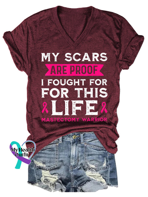 Women’s MY SCARS ARE PROOF I FOUGHT FOR FOR THIS LIFE MASTECTOMY WARRIOR Breast Cancer Awareness V-neck Casual T-Shirt