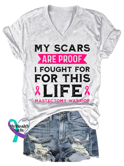 Women’s MY SCARS ARE PROOF I FOUGHT FOR FOR THIS LIFE MASTECTOMY WARRIOR Breast Cancer Awareness V-neck Casual T-Shirt