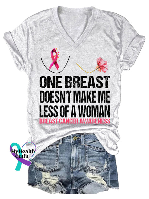 Women’s ONE BREAST DOESN’T MAKE ME LESS OF A WOMAN BREAST CANCER AWARENESS V neck Casual T Shirt White / S