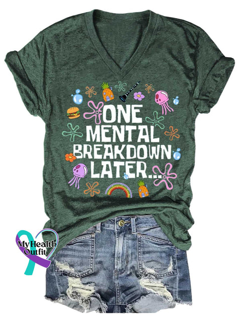 Women’s ONE MENTAL BREAKDOWN LATER...Mental Health Awareness V-neck Casual T-Shirt Green / S