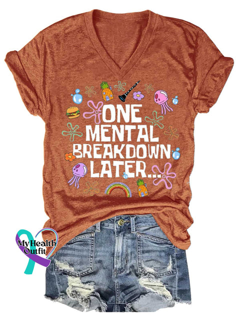 Women’s ONE MENTAL BREAKDOWN LATER...Mental Health Awareness V-neck Casual T-Shirt Orange / S