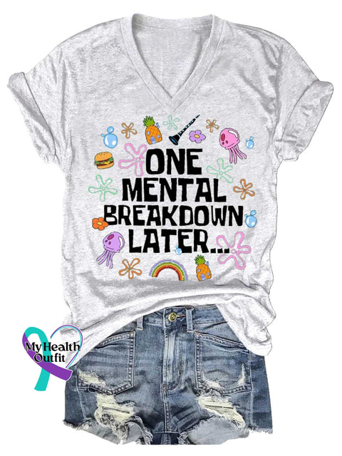 Women’s ONE MENTAL BREAKDOWN LATER...Mental Health Awareness V-neck Casual T-Shirt White / S