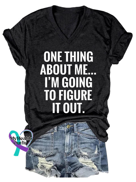 Women’s ONE THING ABOUT ME... I’M GOING TO FIGURE IT OUT. V neck Casual T Shirt Black / S