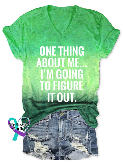 Women’s ONE THING ABOUT ME... I’M GOING TO FIGURE IT OUT. V neck Casual T Shirt Green / S