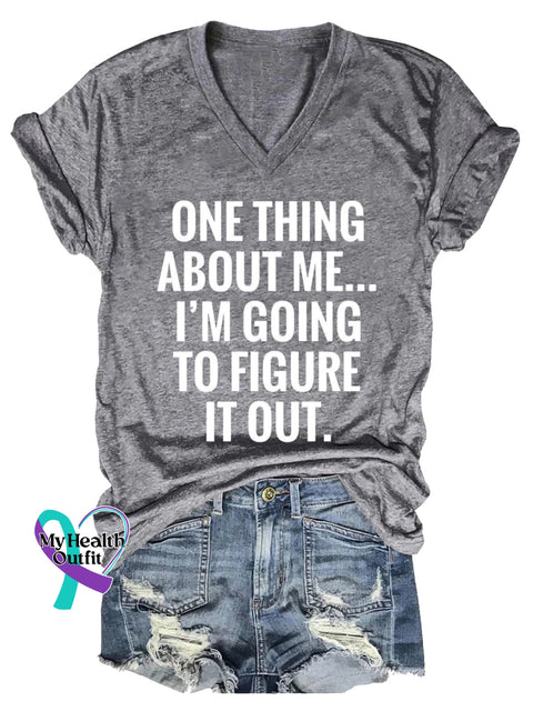 Women’s ONE THING ABOUT ME... I’M GOING TO FIGURE IT OUT. V neck Casual T Shirt Grey / S