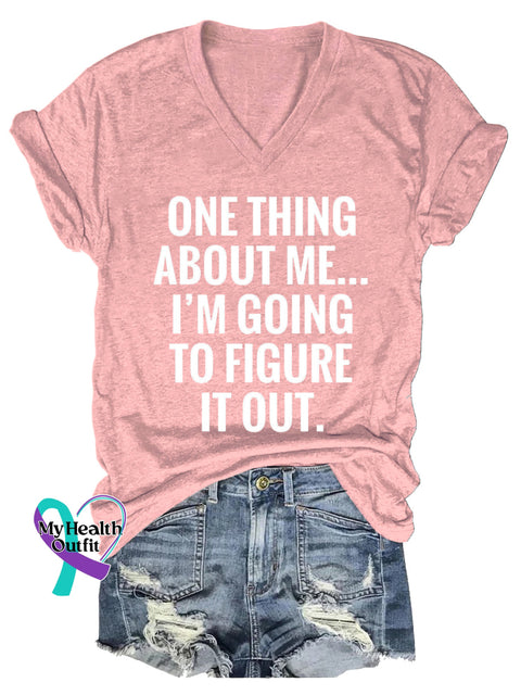 Women’s ONE THING ABOUT ME... I’M GOING TO FIGURE IT OUT. V neck Casual T Shirt LightPink / S