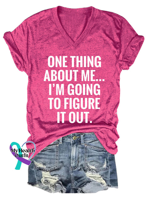 Women’s ONE THING ABOUT ME... I’M GOING TO FIGURE IT OUT. V neck Casual T Shirt Pink / S