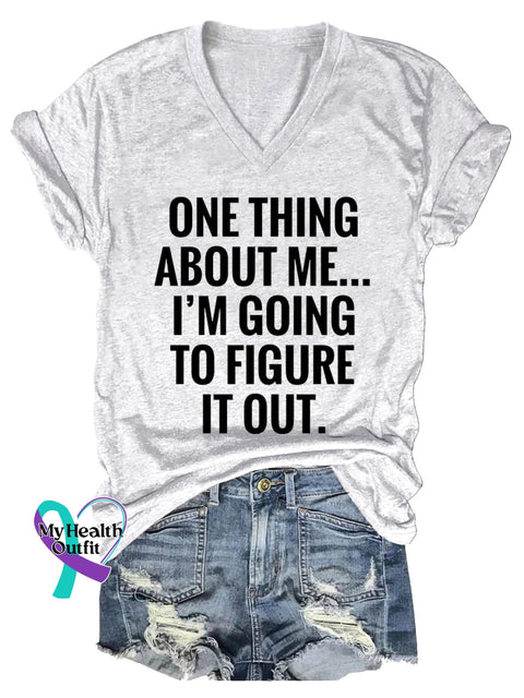 Women’s ONE THING ABOUT ME... I’M GOING TO FIGURE IT OUT. V neck Casual T Shirt White / S