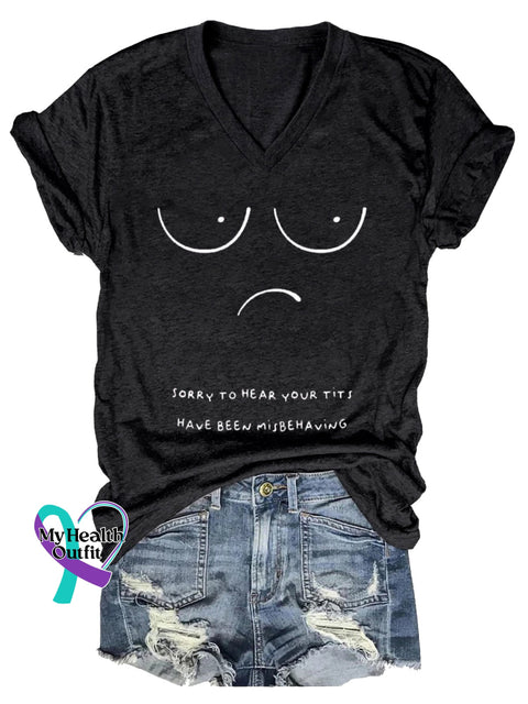Women’s SORRY TO HEAR YOUR TITS HAVE BEEN MISBEHAVING Breast Cancer Awareness V neck Casual T Shirt Black / S