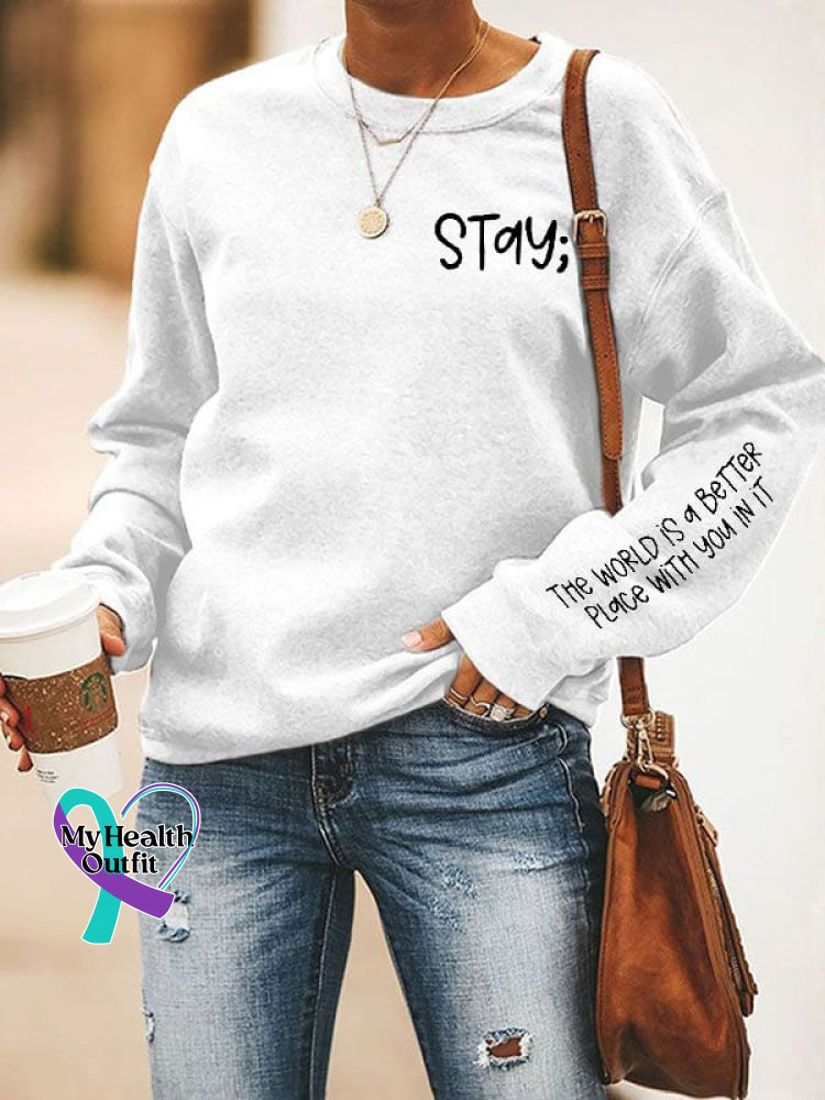 Women’s Stay The World Is Better With You In It Suicide Awareness Print Sweatshirt White / S