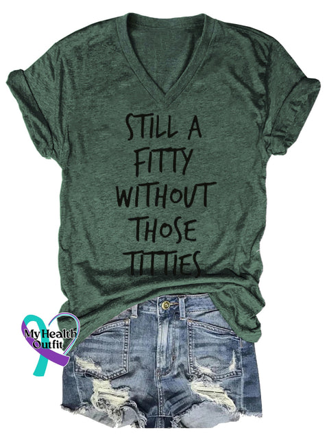 Women’s STILL A FITTY WITHOUT THOSE TITTIES Breast Cancer Awareness V neck Casual T Shirt Green / S