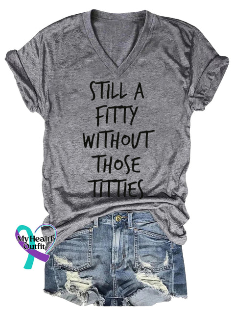 Women’s STILL A FITTY WITHOUT THOSE TITTIES Breast Cancer Awareness V neck Casual T Shirt Grey / S