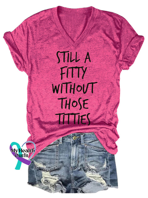 Women’s STILL A FITTY WITHOUT THOSE TITTIES Breast Cancer Awareness V neck Casual T Shirt Pink / S