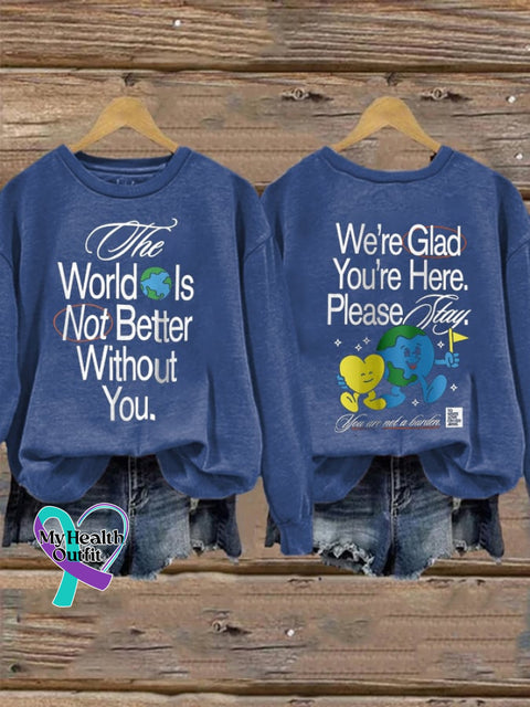 Women’s The World Is Not Better Without You. We’re Glad You’re Here. Please Stay You Are A