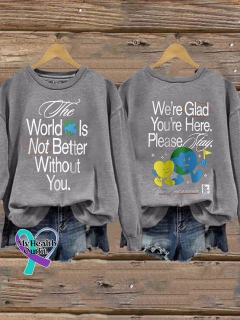 Women’s The World Is Not Better Without You. We’re Glad You’re Here. Please Stay You Are A