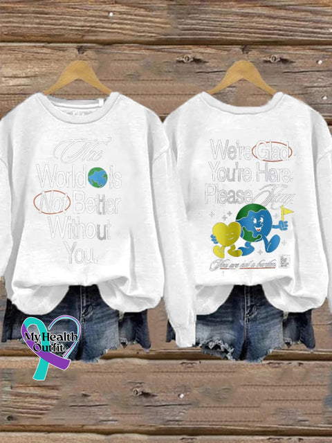 Women’s The World Is Not Better Without You. We’re Glad You’re Here. Please Stay You Are A