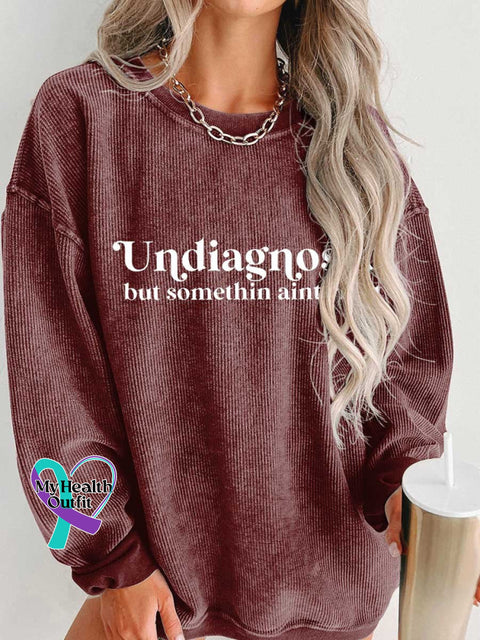 Women’s Undiagnosed But Somethin Aint Right Mental Healthy Chronic Illness Casual Print Corduroy