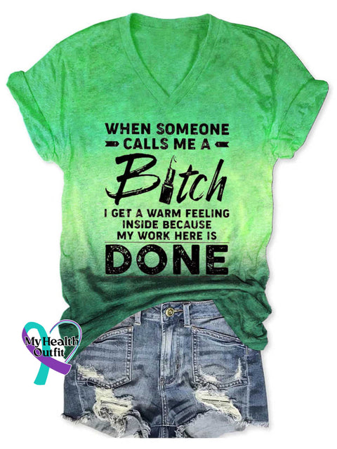 Women’s WHEN SOMEONE CALLS ME A Bitch I GET A WARM FEELING INSIDE BECAUSE MY WORK HERE IS DONE V-neck Casual T-Shirt