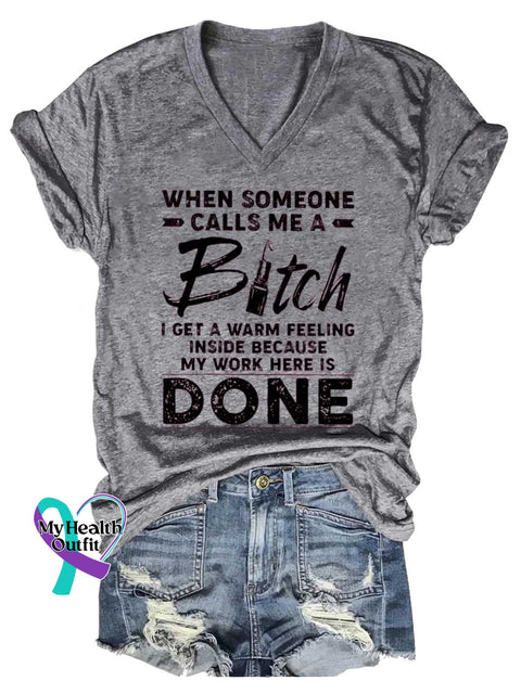 Women’s WHEN SOMEONE CALLS ME A Bitch I GET A WARM FEELING INSIDE BECAUSE MY WORK HERE IS DONE V-neck Casual T-Shirt