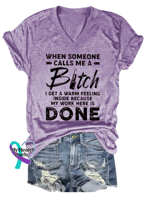 Women’s WHEN SOMEONE CALLS ME A Bitch I GET A WARM FEELING INSIDE BECAUSE MY WORK HERE IS DONE V-neck Casual T-Shirt