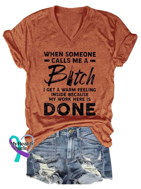 Women’s WHEN SOMEONE CALLS ME A Bitch I GET A WARM FEELING INSIDE BECAUSE MY WORK HERE IS DONE V-neck Casual T-Shirt