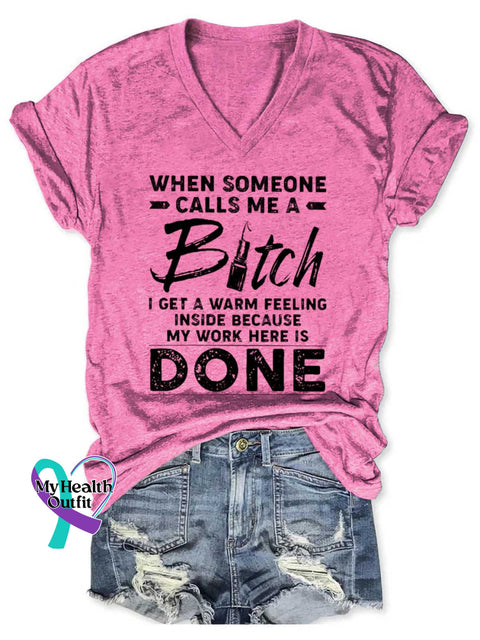 Women’s WHEN SOMEONE CALLS ME A Bitch I GET A WARM FEELING INSIDE BECAUSE MY WORK HERE IS DONE V-neck Casual T-Shirt