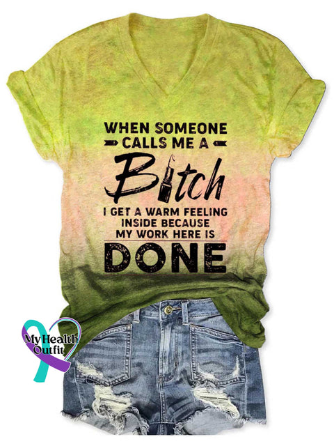 Women’s WHEN SOMEONE CALLS ME A Bitch I GET A WARM FEELING INSIDE BECAUSE MY WORK HERE IS DONE V-neck Casual T-Shirt