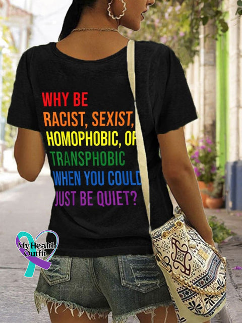 Women’s Why Be Racist Sexist Homophobic Or Transphorbic When You Could Just Quiet Printed V-Neck