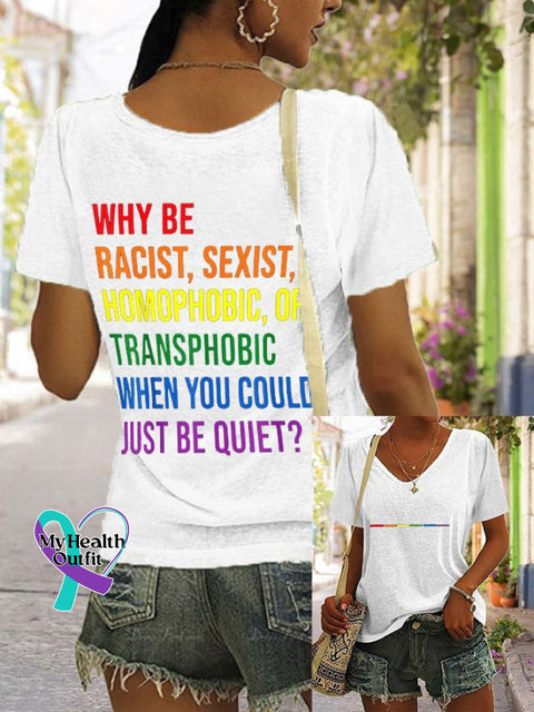Women’s Why Be Racist Sexist Homophobic Or Transphorbic When You Could Just Quiet Printed V-Neck