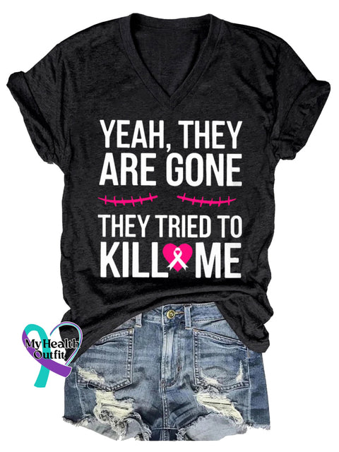 Women’s YEAH THEY ARE GONE THEY TRIED TO KILL ME Breast Cancer Awareness V neck Casual T Shirt Black / S