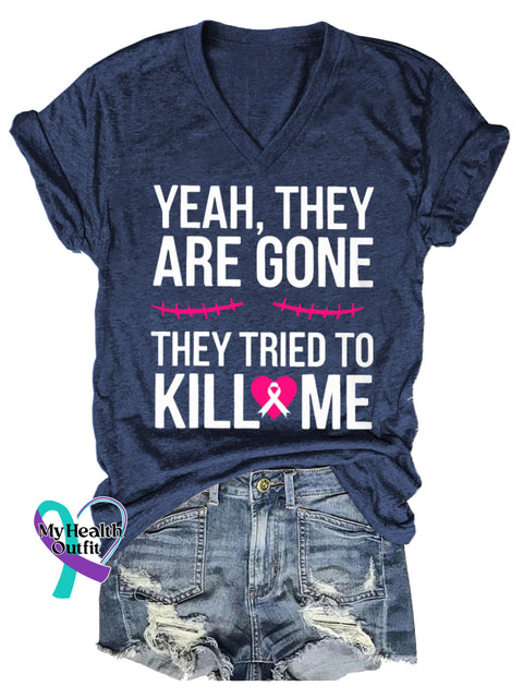 Women’s YEAH THEY ARE GONE THEY TRIED TO KILL ME Breast Cancer Awareness V neck Casual T Shirt Blue / S