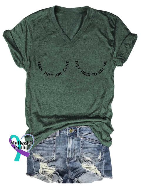Women’s YEAH. THEY ARE GONE.THEY TRIED TO KILL ME Breast Cancer Awareness V neck Casual T Shirt Green / S