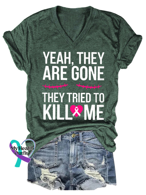 Women’s YEAH THEY ARE GONE THEY TRIED TO KILL ME Breast Cancer Awareness V neck Casual T Shirt Green / S