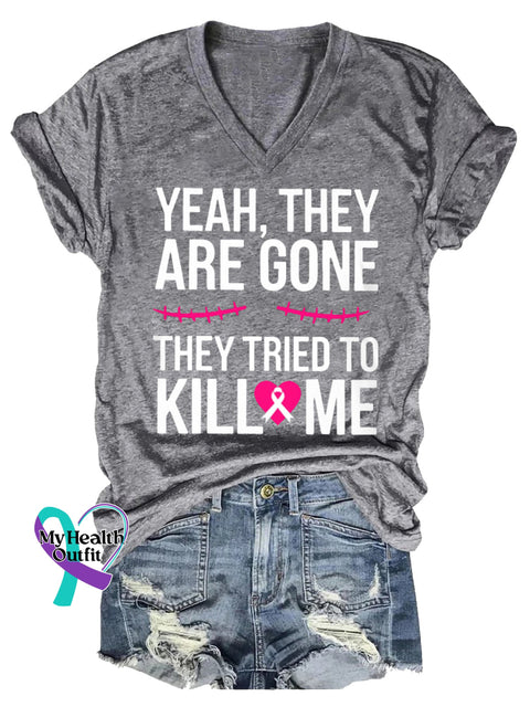 Women’s YEAH THEY ARE GONE THEY TRIED TO KILL ME Breast Cancer Awareness V neck Casual T Shirt Grey / S