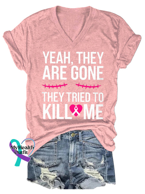 Women’s YEAH THEY ARE GONE THEY TRIED TO KILL ME Breast Cancer Awareness V neck Casual T Shirt LightPink / S