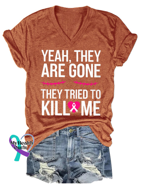 Women’s YEAH THEY ARE GONE THEY TRIED TO KILL ME Breast Cancer Awareness V neck Casual T Shirt Orange / S