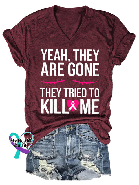 Women’s YEAH THEY ARE GONE THEY TRIED TO KILL ME Breast Cancer Awareness V neck Casual T Shirt Red / S